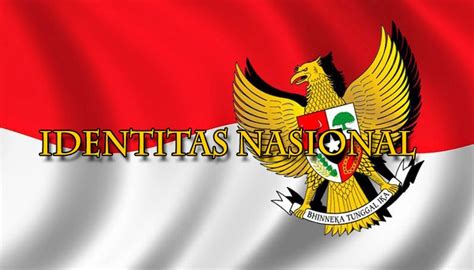 Pengertian Identitas Nasional Karakteristik Unsur Fungsi Faktor