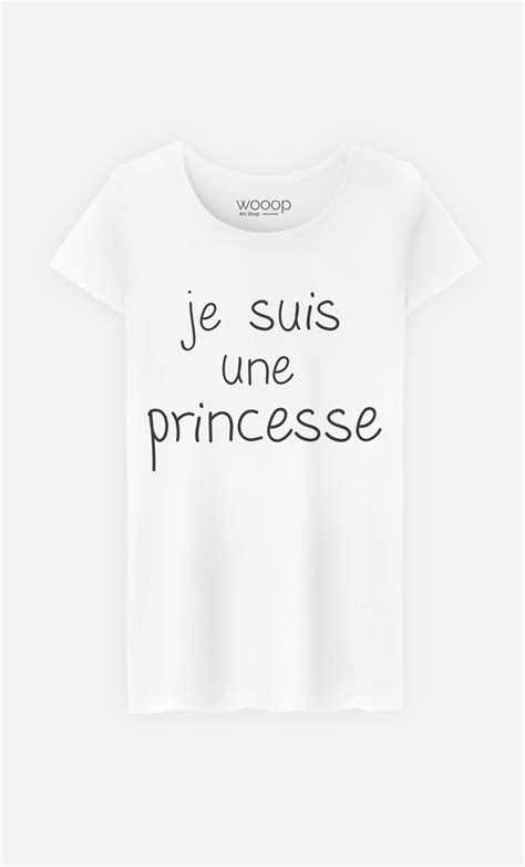 T Shirt Femme Je Suis Une Princesse Original Et Tendance Wooop