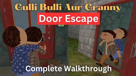 Gullu Bulli Aur Granny Door Escape Complete Gameplay Uncut Gulli