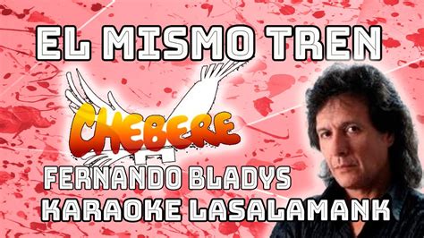 El Mismo Tren Chebere Fernando Bladys Karaoke Youtube