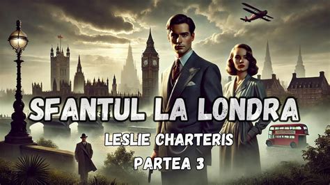 Sfantul La Londra Partea 3 FINAL De Leslie Charteris Roman Audio