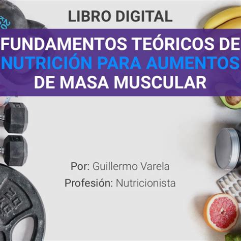 FUNDAMENTOS TEÓRICOS DE NUTRICIÓN PARA AUMENTOS DE MASA MUSCULAR