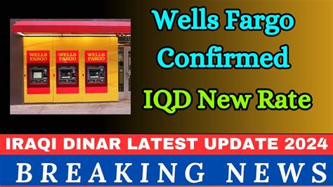 Iraqi Dinar Wells Fargo Confirmed IQD New Rate Iraqi Dinar News