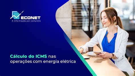 Cálculo do ICMS nas operações energia elétrica BLOG ECONET