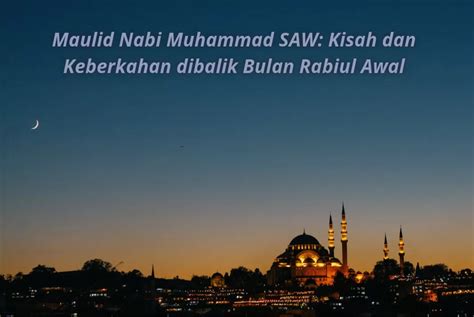 Maulid Nabi Muhammad Saw Kisah Dan Keberkahan Di Balik Bulan Rabiul