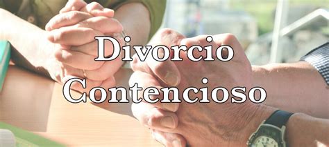 Guía Completa Sobre El Juicio De Divorcio Contencioso Todo Lo Que