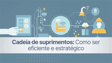 Cadeia De Suprimentos Como Ser Eficiente E Estrat Gico Wehandle