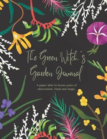 The Green Witch S Garden Journal A Paper Altar To House Years Of