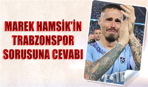 Marek Hamsik in Trabzonspor Sorusuna Cevabı Trabzon Haber