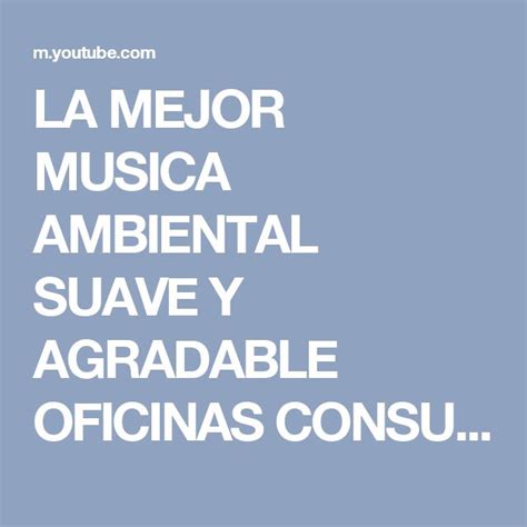 La Mejor Musica Ambiental Suave Y Agradable Oficinas Consultorios Etc