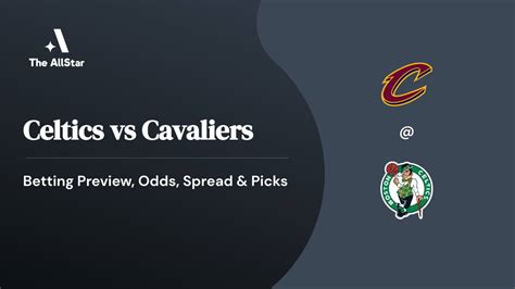 Boston Celtics Vs Cleveland Cavaliers Betting Preview Odds Spread