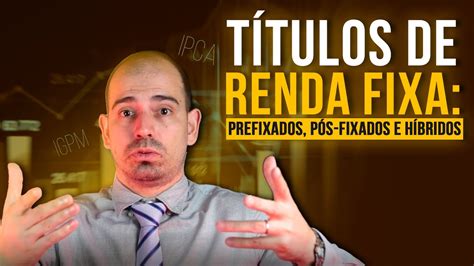 Títulos De Renda Fixa Prefixados Pós Fixados E Híbridos Youtube