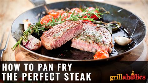 How To Pan Fry The Perfect Steak Grillaholics Grillaholics