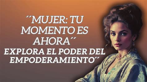 C Mo Ser Una Mujer Empoderada Transforma Tu Vida Descubre Sus