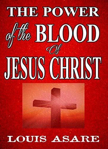 Power Of The Blood Of Jesus Christ Embracing The Power Of His Blood