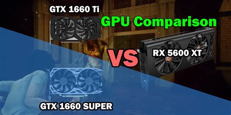 RX 5600 XT Vs GTX 1660 Super Vs GTX 1660 Ti Xtremegaminerd