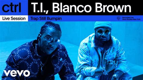 T I Blanco Brown Trap Still Bumpin Live Session Vevo Ctrl YouTube