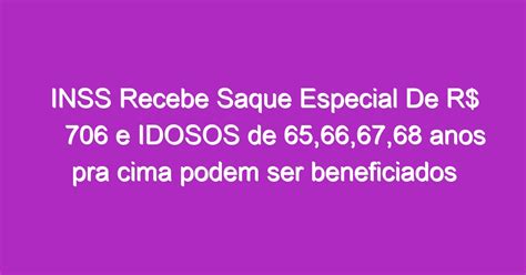 Inss Recebe Saque Especial De R E Grupo De Idosos Podem Ser