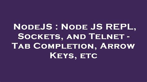 NodeJS Node JS REPL Sockets And Telnet Tab Completion Arrow Keys