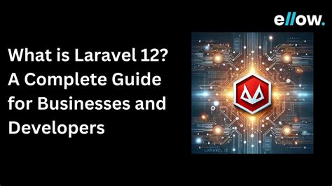 What Is Laravel A Complete Guide For Businesses And Developers