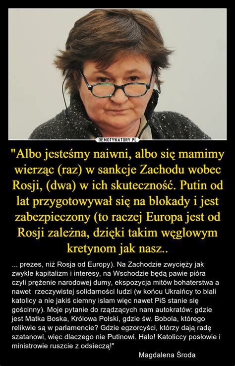 Albo jesteśmy naiwni albo się mamimy wierząc raz w sankcje Zachodu