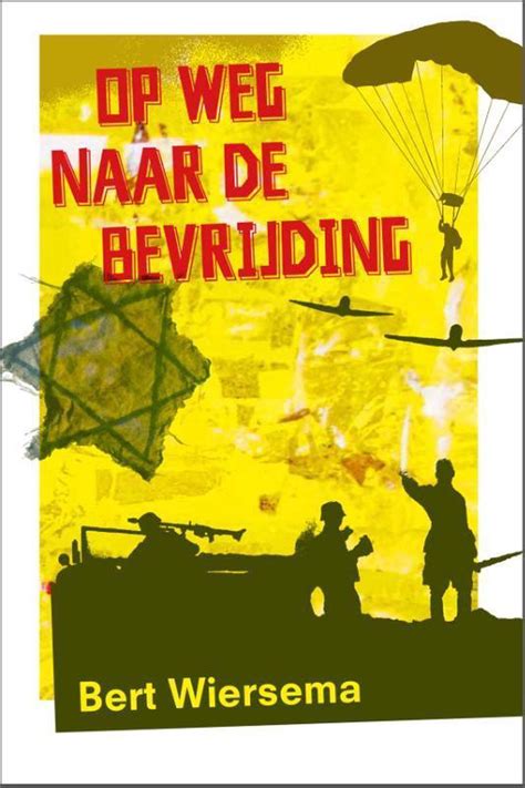 Op Weg Naar De Bevrijding Bert Wiersema Boeken Bol