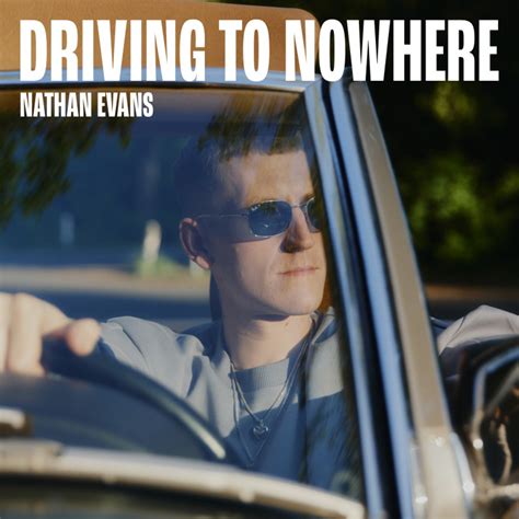 Nathan Evans Musik Driving To Nowhere Single