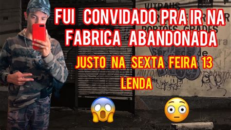 Fui Convidado Pra Na F Brica Abandonado Lenda Lendas Abandonada