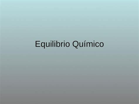 Ppt Equilibrio Quimico Ppt Dokumen Tips