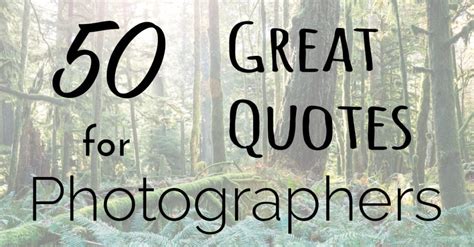 50 Great Quotes to Inspire the Photographer in You