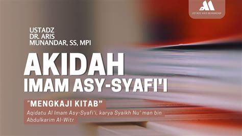 Akidah Imam Asy Syafi I Sesi 01 Ustadz Dr Aris Munandar SS MPI