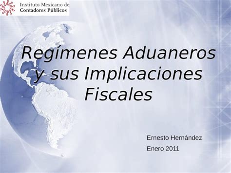 PPT Regímenes Aduaneros y sus Implicaciones Fiscales Ernesto