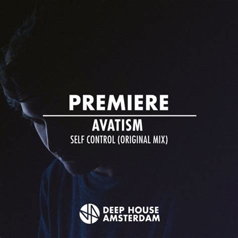 Stream Premiere Avatism Self Control Original Mix By DHA FM Deep