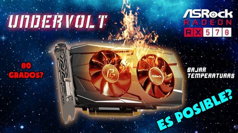 TUTORIAL Cómo BAJAR temperaturas RX 570 ASROCK UNDERVOLT YouTube