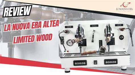 REVIEW MÁY PHA CÀ PHÊ LA NUOVA ERA ALTEA LIMITED WOOD Chuyên Gia Tuấn