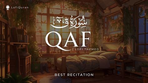 Lofi Theme Surah Qaf Lofi Quran Surah Qaf Recitation Quran For