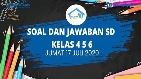 SOAL Dan JAWABAN TVRI Jumat 17 Juli 2020 SD Kelas 4 6 Belajar Tentang