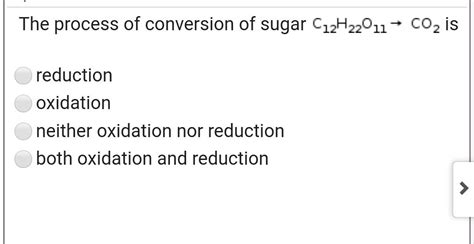 The Process Of Conversion Of Sugar C H Co Is Reduction