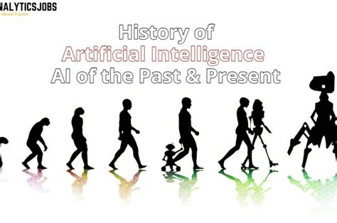 History Of Artificial Intelligence Ai Of The Past And Present Analytics Jobs