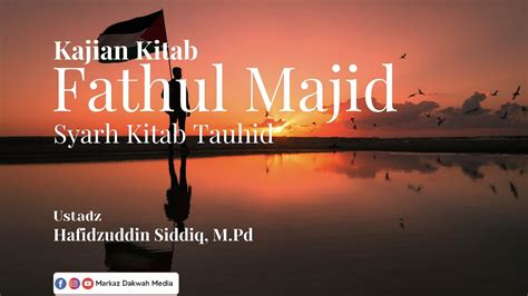 Kajian Kitan Fathul Majid Syarh Kitab Tauhid Ust Hafidzuddin Siddiq