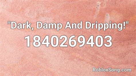 Dark Damp And Dripping Roblox Id Roblox Music Codes