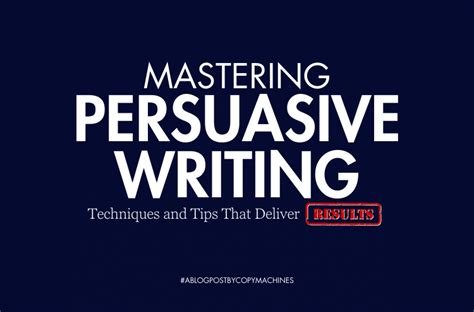 Mastering Persuasive Writing Techniques And Tips That Deliver Results