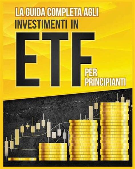 Guida Completa Agli Investimenti In Etf Per Principianti By Piero