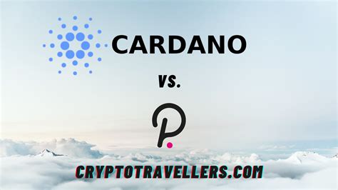 Cardano Vs Polkadot Who Will Win Cryptotravellers