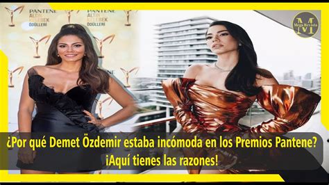 Por qué Demet Özdemir estaba incómoda en los Premios Pantene Aquí