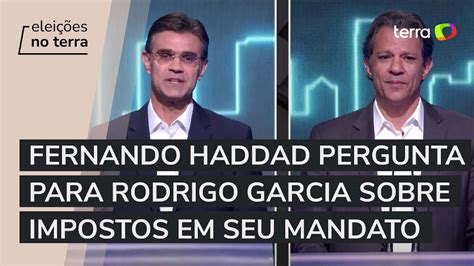 Fernando Haddad Pt Pergunta Para Rodrigo Garcia Psdb Sobre Impostos