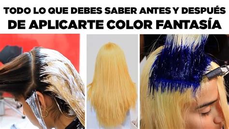 Todo Lo Que Debes Saber Antes Y Despu S De Aplicarte Color Fantasia