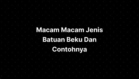 Macam Macam Jenis Batuan Beku Dan Contohnya - IMAGESEE