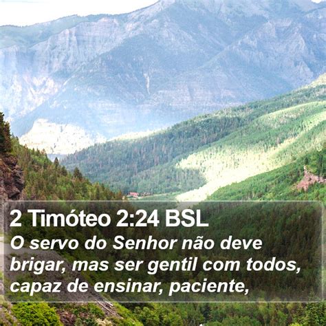 2 Timóteo 2 24 BSL O servo do Senhor não deve brigar mas ser