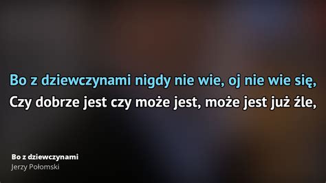 Jerzy Połomski Bo z dziewczynami Tekst piosenki tłumaczenie